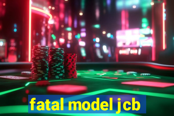 fatal model jcb